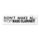 Dont Make Me Get My Bass Clarinet Bumper