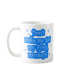 Don't make me get my flying monkeys mug