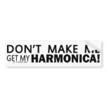 Dont Make Me Get My Harmonica Bumper