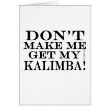 Dont Make Me Get My Kalimba! Card