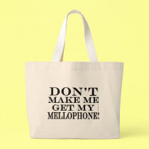 Dont Make Me Get My Mellophone bags