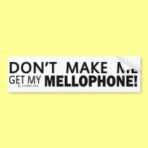 Dont Make Me Get My Mellophone Bumper bumper stickers
