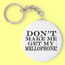 Dont Make Me Get My Mellophone keychains