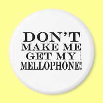 Dont Make Me Get My Mellophone magnets
