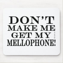 Dont Make Me Get My Mellophone mousepads
