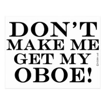 Dont Make Me Get My Oboe Post Cards