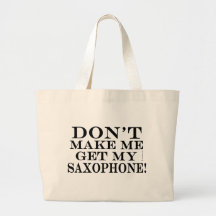 Dont Make Me Get My Saxophone Canvas Bags