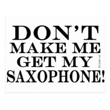 Dont Make Me Get My Saxophone Postcards