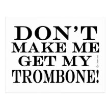 Dont Make Me Get My Trombone Post Cards