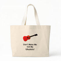 Don't make me get my Ukulele! Tote Bags