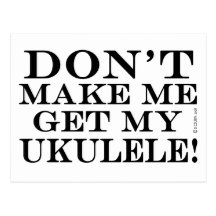 Dont Make Me Get My Ukulele Post Card