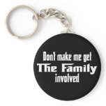 Don't make me get the Family involved keychains