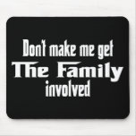 Don't make me get the Family involved mousepads