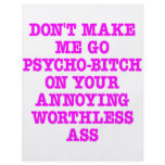 Don't Make Me Go Psycho-Bitch On Your Ass flyers