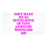 Don't Make Me Go Psycho-Bitch On Your Ass photo cards