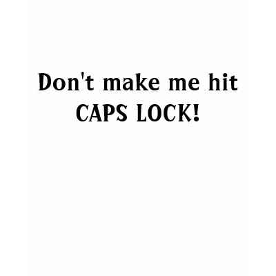Don't make me hit CAPS LOCK! T-shirts by jme1116