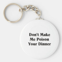 Don't Make Me Poison Your Dinner Keychain