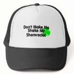 Dont Make Me Shake My Shamrocks hats