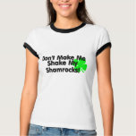 Dont Make Me Shake My Shamrocks t-shirts