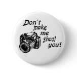 Don't Make Me Shoot You Button