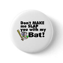 Dont Make Me Slap You With My Bat