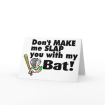 Dont Make Me Slap You With My Bat