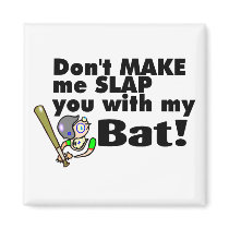 Dont Make Me Slap You With My Bat