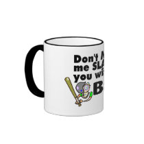 Dont Make Me Slap You With My Bat Coffee Mug