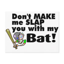 Dont Make Me Slap You With My Bat