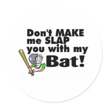 Dont Make Me Slap You With My Bat
