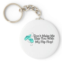 Dont Make Me Slap You With My Flip Flop 1 Keychain