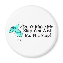 Dont Make Me Slap You With My Flip Flop 1 Magnets
