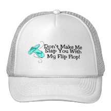 Dont Make Me Slap You With My Flip Flop Trucker Hats