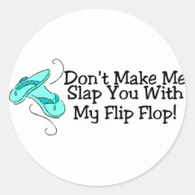Dont Make Me Slap You With My Flip Flop Stickers