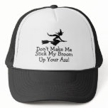 Dont Make Me Stick My Broom Up Your Ass hats