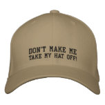 Don't make me take my hat off! embroidered hats