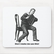 Don't make me use this! (Accordion)