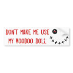 Don't make me usemy Voodoo Doll bumper stickers