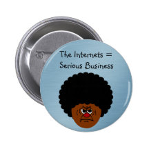 Don't Mess Around The Internet is Serious Business Button