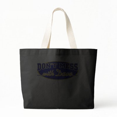 DON'T MESS WITH DAVE TOTE BAGS by 2GIOSdotCOM