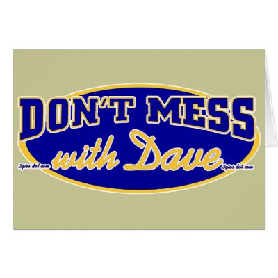 DON'T MESS WITH DAVE GREETING CARD by 2GIOSdotCOM