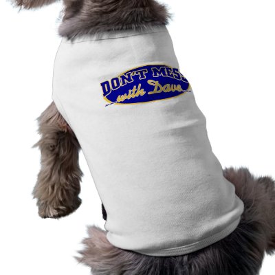 DON'T MESS WITH DAVE DOGGIE T SHIRT by 2GIOSdotCOM