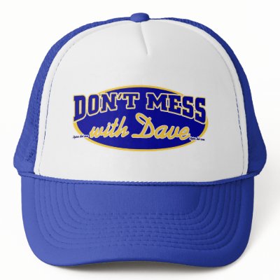 DON'T MESS WITH DAVE TRUCKER HAT by 2GIOSdotCOM