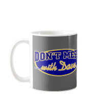 DON'T MESS WITH DAVE COFFEE MUG