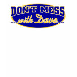DON'T MESS WITH DAVE t-shirts