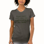 Don't mess with me, my boyfriend is in the Army t-shirts