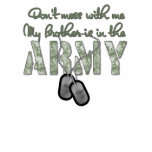 Don't Mess With Me My Brother is in the Army t-shirts