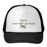 Don't mess with my tools!1 hat