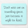 Don't miss out on something great mouse pad