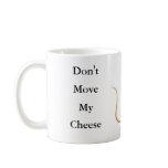 Don't Move My Cheese mugs